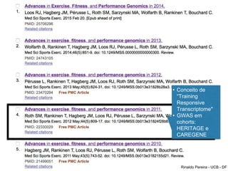 Rinaldo Pereira - UCB - DF
• Conceito de
“Training
Responsive
Transcriptome"
• GWAS em
cohorts:
HERITAGE e
CAREGENE
 