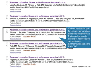 Rinaldo Pereira - UCB - DF
• Autores ressaltam que
foi um ano sem muitos
trabalhos excelentes :)
• Efeitos adversos do
exercício, necessidade
de preditores
• Chamam atenção para
ENCODE
 