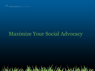 Maximize Your Social Advocacy 
