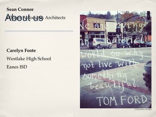 Sean Connor

About us Architects
Pfluger Associates




Carolyn Foote
Westlake High School
Eanes ISD




                       cutmodern design
 