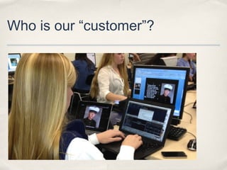 Who is our “customer”?
 