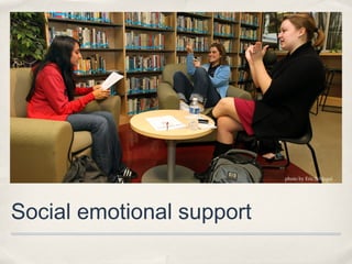photo by Eric Schlegal




Social emotional support
 