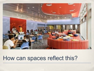 How can spaces reflect this?
 