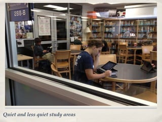 Quiet and less quiet study areas
 