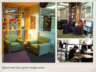 Quiet and less quiet study areas
 