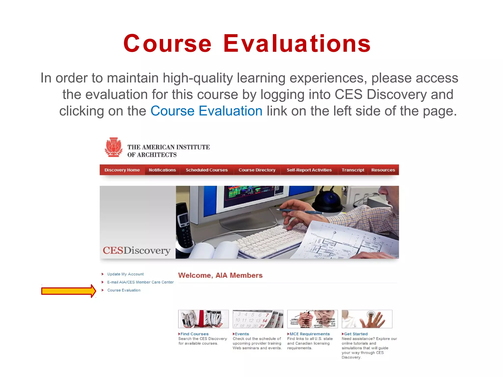 Course Evaluations
In order to maintain high-quality learning experiences, please access
    the evaluation for this course by logging into CES Discovery and
   clicking on the Course Evaluation link on the left side of the page.
 