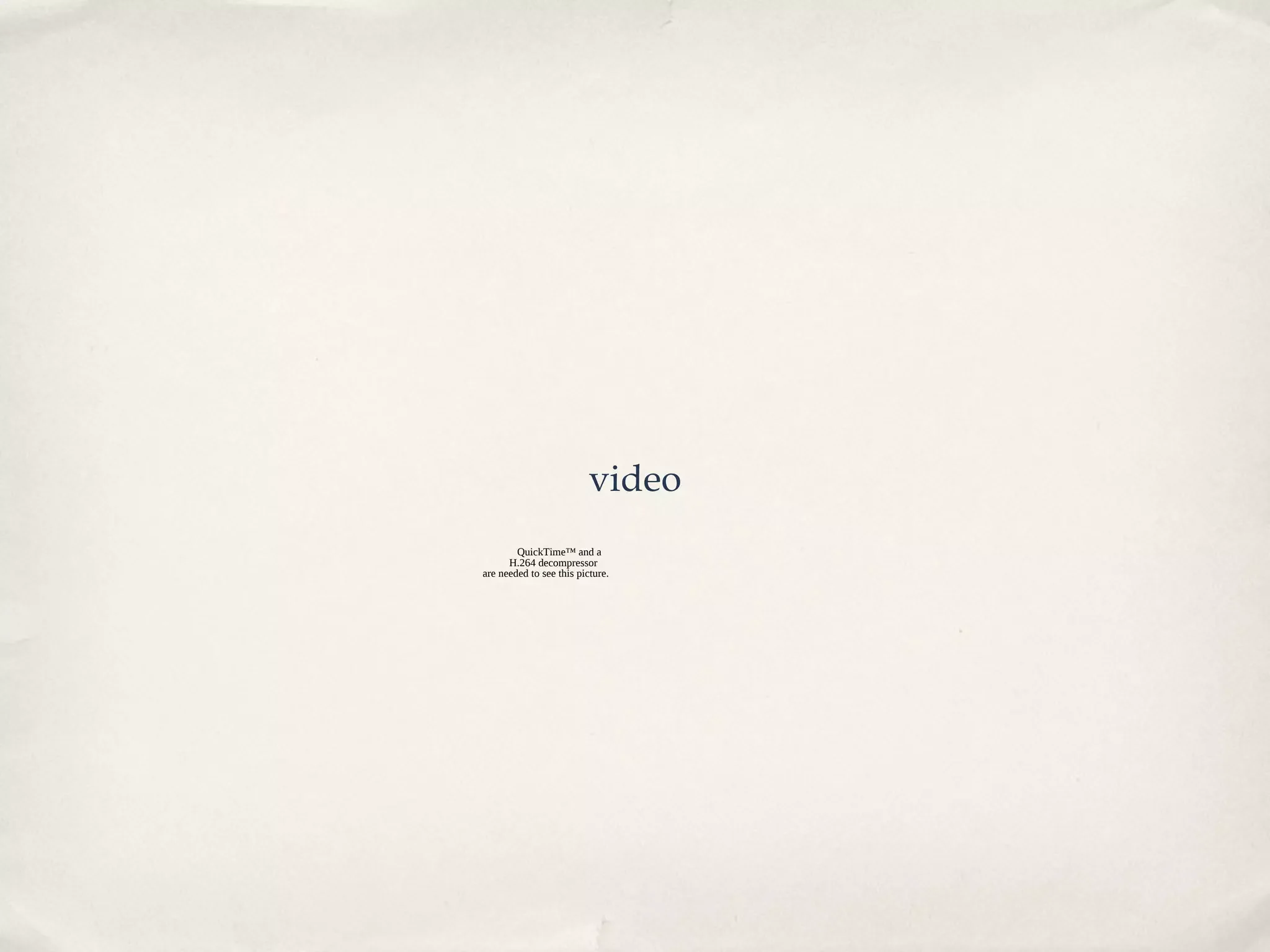 video
        QuickTime™ and a
      H.264 decompressor
are needed to see this picture.
 