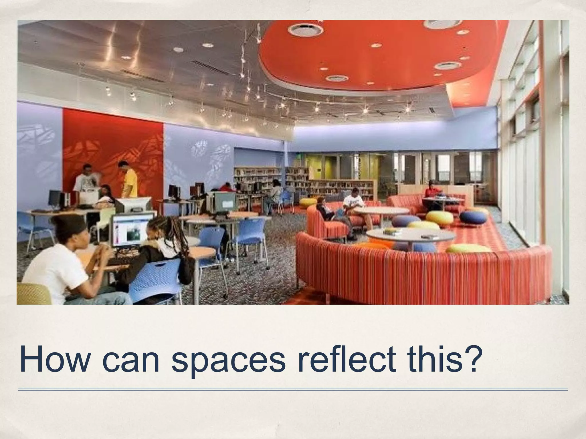 How can spaces reflect this?
 