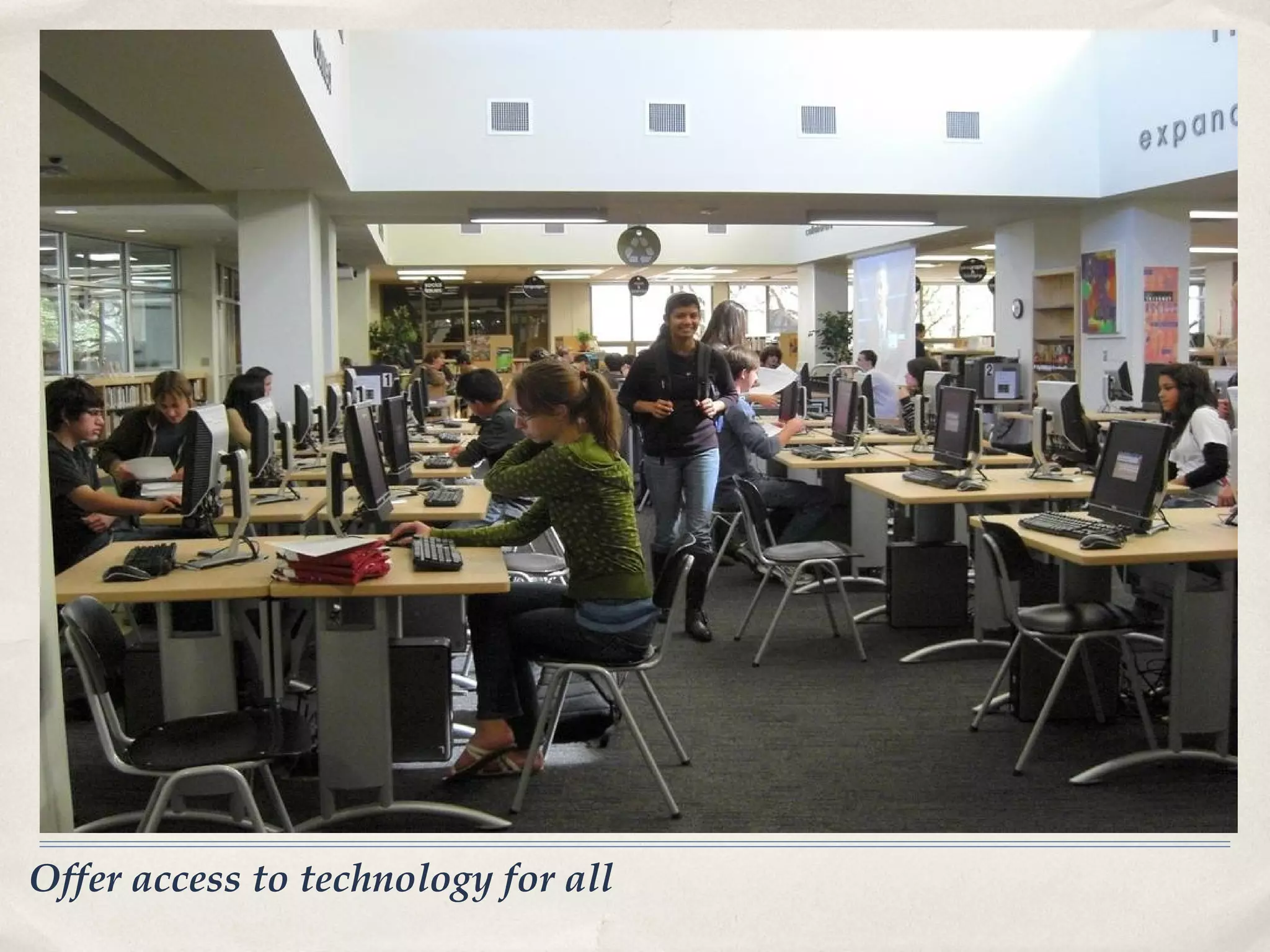 Offer access to technology for all
 