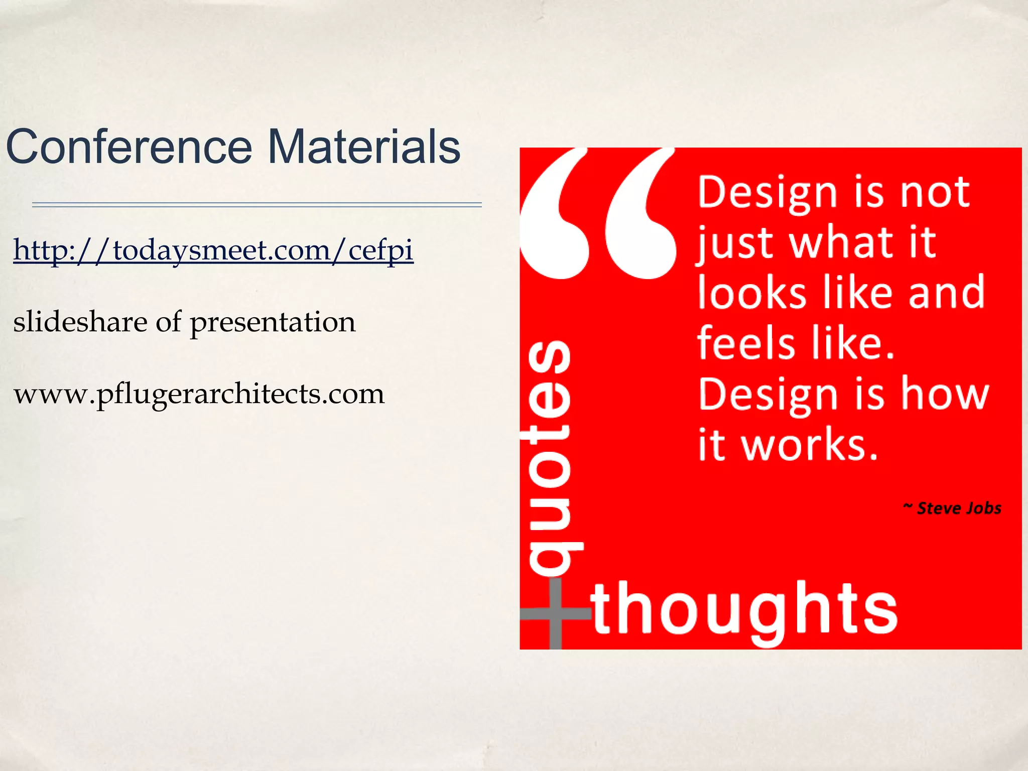 Conference Materials

http://todaysmeet.com/cefpi

slideshare of presentation

www.pflugerarchitects.com
 