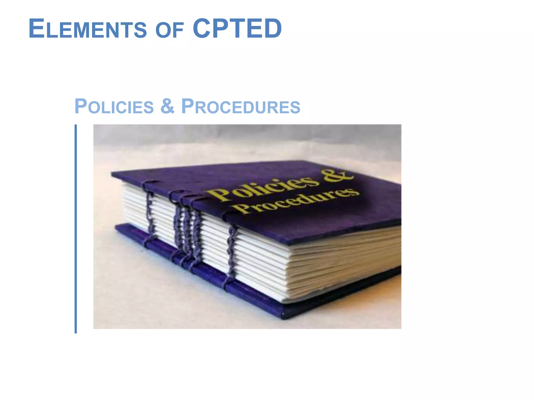 POLICIES & PROCEDURES
ELEMENTS OF CPTED
 
