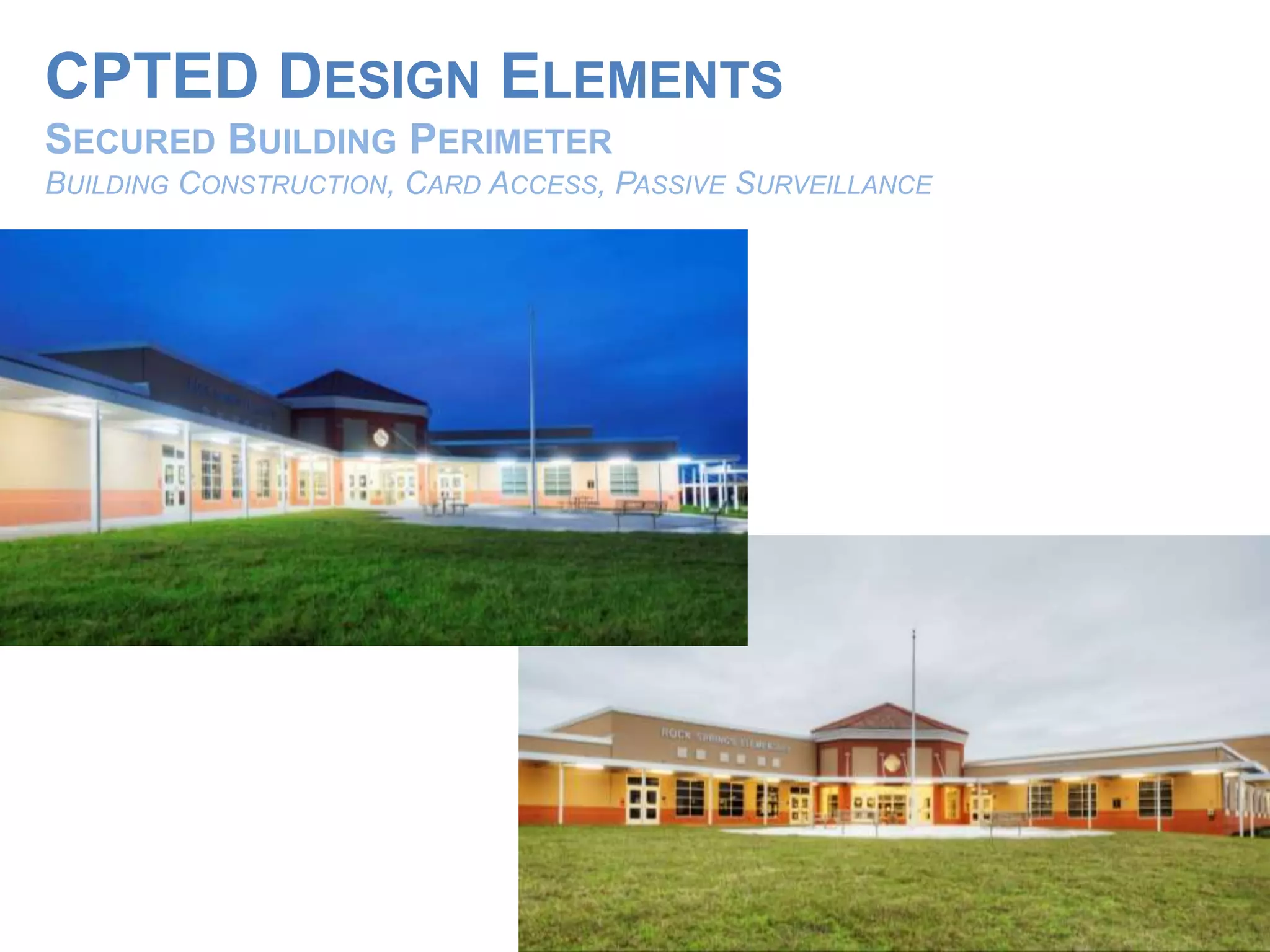 CPTED DESIGN ELEMENTS
SECURED BUILDING PERIMETER
BUILDING CONSTRUCTION, CARD ACCESS, PASSIVE SURVEILLANCE
 