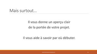 Mais surtout…
Il vous donne un aperçu clair
de la portée de votre projet.
Il vous aide à savoir par où débuter.

CARACTÉRISTIQUES PERSONNELLES

13

 