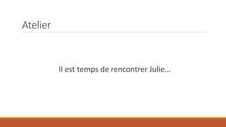 Atelier

Il est temps de rencontrer Julie…

 