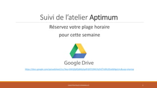 Suivi de l’atelier Aptimum
Réservez votre plage horaire

pour cette semaine

https://docs.google.com/spreadsheet/ccc?key=0AtQQdQd6KpSpdFdJSTJ5MUYySVZTU0lUZGo0dVgxUnc&usp=sharing

CARACTÉRISTIQUES PERSONNELLES

3

 