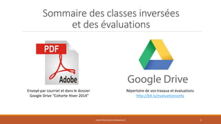 Sommaire des classes inversées
et des évaluations

Envoyé par courriel et dans le dossier
Google Drive “Cohorte Hiver 2014”

Répertoire de vos travaux et évaluations
http://bit.ly/evaluationscefq

CARACTÉRISTIQUES PERSONNELLES

9

 
