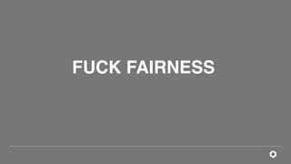FUCK FAIRNESS
 