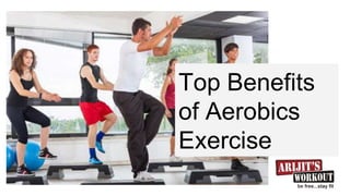 Top Benefits
of Aerobics
Exercise
 