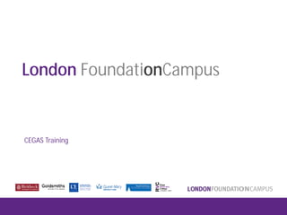 London FoundationCampus
CEGAS Training
 
