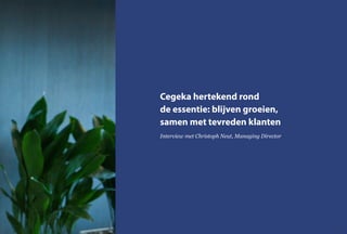 Cegeka hertekend rond
de essentie: blijven groeien,
samen met tevreden klanten
Interview met Christoph Neut, Managing Director
15
 
