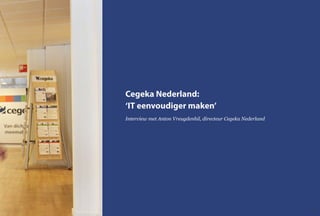 Cegeka Nederland:
‘IT eenvoudiger maken’
Interview met Anton Vreugdenhil, directeur Cegeka Nederland
39
 