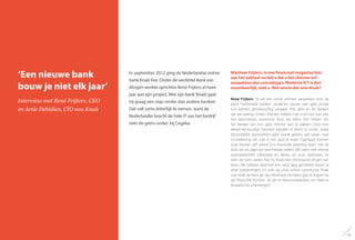 ‘Een nieuwe bank
bouw je niet elk jaar’
Interview met René Frijters, CEO
en Artie Debidien, CIO van Knab
Mijnheer Frijters, in een financieel magazine hier
aan het onthaal vertelt u dat u het slimmer wil
aanpakken dan concullega’s. Moderne ICT is dan
onontbeerlijk, stelt u. Wat omvat dat voor Knab?
René Frijters: “Ik wil het vooral slimmer aanpakken voor de
klant. Traditionele banken verdienen enorm veel geld omdat
hun klanten gemakzuchtig omgaan met geld en de banken
dat wel prettig vinden. Klanten hebben het druk met hun job,
hun gezinsleven, enzovoort. Nou, wij willen hen helpen om
het beheer van hun geld slimmer aan te pakken. Door hen
allerlei eenvoudige bancaire signalen of ‘alerts’ te sturen, zodat
bijvoorbeeld automatisch geld wordt gestort van spaar- naar
zichtrekening om niet in het rood te staan. Daarnaast kunnen
onze klanten zelf online hun financiële planning doen met de
tools die wij daarvoor beschikbaar stellen. We halen met slimme
zoekopdrachten informatie en kennis uit onze databases, en
laten de klant weten hoe hij financieel interessante dingen kan
doen. We hebben daarvoor een extra laag gecreëerd boven al
onze toepassingen. En ook via onze online community Knab
Live vindt de klant tal van informatie om beter grip te krijgen op
zijn financiële stromen. Zo zijn er rekenvoorbeelden om meer te
besparen bij schenkingen.”
In september 2012 ging de Nederlandse online
bank Knab live. Onder de werktitel Bank van
Morgen werkte oprichter René Frijters al twee
jaar aan zijn project. Met zijn bank‘Knab’gaat
hij graag een stap verder dan andere banken.
Dat valt soms letterlijk te nemen, want de
Nederlander bracht de hele IT van het bedrijf
over de grens onder, bij Cegeka.
51
 