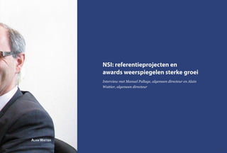 NSI: referentieprojecten en
awards weerspiegelen sterke groei
Interview met Manuel Pallage, algemeen directeur en Alain
Wattier, algemeen directeur
Alain Wattier
55
 