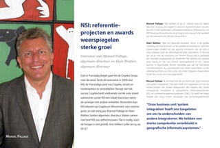 NSI: referentie­
projecten en awards
weerspiegelen
sterke groei
Interview met Manuel Pallage,
algemeen directeur en Alain Wattier,
algemeen directeur
Ook in Franstalig België gaat het de Cegeka Groep
voor de wind. Sinds de overname in 2009 wist
NSI, de Franstalige poot van Cegeka, omzet en
medewerkers te verdubbelen. Recept van het
succes: Cegeka biedt voldoende ruimte voor zowel
autonomie, zodat NSI een lokale koers kan varen,
als synergie met andere entiteiten. Bovendien kan
NSI rekenen op Cegeka en Meusinvest voor externe
groei, zo ook vorig jaar. Manuel Pallage en Alain
Wattier, beiden algemeen directeur, blaken samen
met heel NSI van zelfvertrouwen. Dat is nodig, want
de honger is niet gestild. Hoe blikken jullie terug op
2012?
Manuel Pallage: “We klokken af op 41 miljoen euro en kijken
daarmee terug op een topjaar. Er was een organische groei van tien
procent in alle segmenten: softwareontwikkeling, infrastructuur en
ERP. Bovenop die autonome groei mag je ook nog eens het aandeel
van de overname van Amster Group tellen.“
Alain Wattier: “Wat me bijzonder tevreden stemt, is de gelijke
verdeling van de inkomsten uit de publieke en privésector. Gerichte
inspanningen leidden tot een gezond evenwicht, dat we ook in
onze strategie voor de eerstvolgende jaren verankeren. In Brussel
zijn we er met de overname van Amster Group ook in geslaagd
om versneld marktaandeel te verwerven. We hebben ten andere
onze teams en die van Amster samengebracht in een nieuw
kantoor in Eigenbrakel. Binnen hetzelfde jaar van de overname
commercialiseren de verkoopteams van beide organisaties nu het
volledige portfolio van NSI Groep. Die snelle integratie draagt zeker
bij tot het succes van onze organisatie.”
Manuel Pallage:“Ik onthoud ook de successen van onze business
unit ‘system integration’. Dat team heeft ons toegelaten om ons te
onderscheiden van andere integratoren. We hebben een sterke
competentie ontwikkeld in geografische informatiesystemen
(GIS) en contentmanagementsystemen (CMS). Zo heeft het Waals
Gewest een eGov Award ontvangen van technologiefederatie
“Onze business unit‘system
integration’heeft ons toegelaten
om ons te onderscheiden van
andere integratoren. We hebben een
sterke competentie ontwikkeld in
geografische informaticasystemen.“
Manuel Pallage
56
 