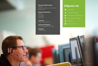 Verantwoordelijke Uitgever
Gert Diels
Cegeka • Universiteitslaan 9 • 3500 Hasselt
BE 0448.621.832	
Redactie & Eindredactie
Gert Diels
Peter Ryckaert
Koen Peeters
Martine Torfs
Copywriting
Quadrant Communications	
Concept & Vormgeving
Antenno Marketing & Communicatie	
Fotografie
Frank Bahnmüller
www.cegeka.be
www.twitter.com/cegeka
www.linkedin.com/company/cegeka
www.youtube.com/2010cegeka
blog.cegeka.be
www.flickr.com/cegeka
Volg ons via
 