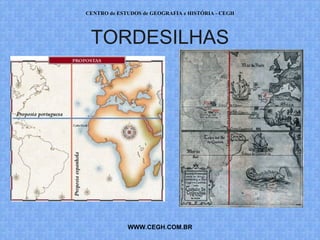 CENTRO de ESTUDOS de GEOGRAFIA e HISTÓRIA - CEGH




 TORDESILHAS




             WWW.CEGH.COM.BR
 