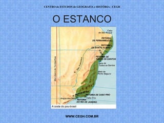 CENTRO de ESTUDOS de GEOGRAFIA e HISTÓRIA - CEGH




     O ESTANCO




             WWW.CEGH.COM.BR
 