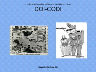 CETRO DE ESTUDOS DE GEOGRAFIA E HISTÓRIA – CEGH


         DOI-CODI




             WWW.CEGH.COM.BR
 