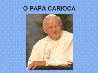 O PAPA CARIOCA
 