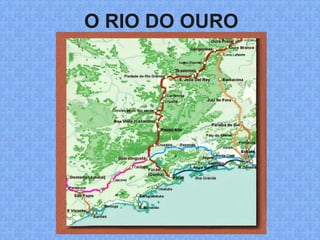 O RIO DO OURO
 