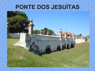 PONTE DOS JESUÍTAS
 