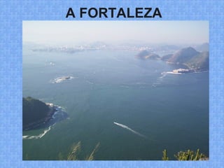 A FORTALEZA
 