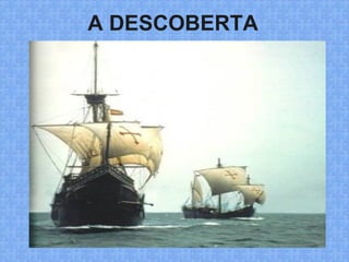 A DESCOBERTA
 