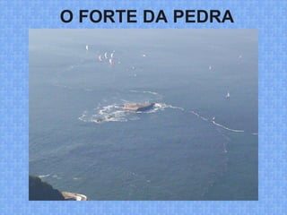 O FORTE DA PEDRA
 