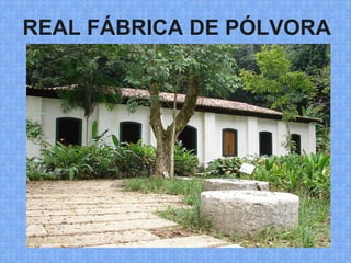 REAL FÁBRICA DE PÓLVORA
 