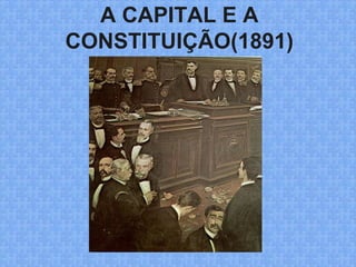 A CAPITAL E A
CONSTITUIÇÃO(1891)
 