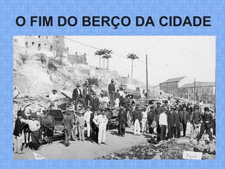 O FIM DO BERÇO DA CIDADE
 