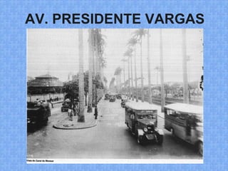 AV. PRESIDENTE VARGAS
 