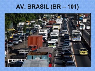 AV. BRASIL (BR – 101)
 