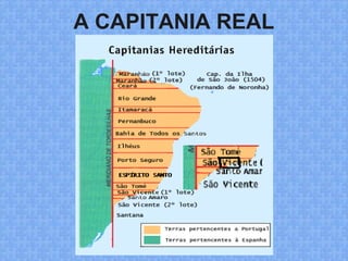 A CAPITANIA REAL
 