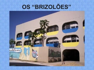 OS “BRIZOLÕES”
 