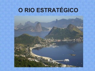 O RIO ESTRATÉGICO
 