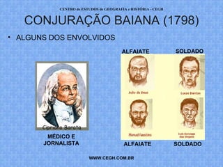PROF. VAGNER MORAES - HISTÓRIA 
CONJURAÇÃO BAIANA (1798) 
• ALGUNS DOS ENVOLVIDOS 
ALFAIATE SOLDADO 
MÉDICO E 
JORNALISTA ALFAIATE SOLDADO 
WWW.PROFVAGNER.COM.BR 
 