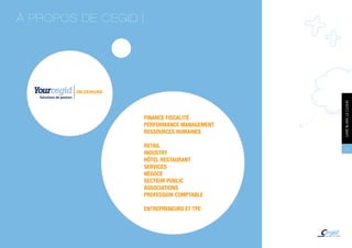 À PROPOS DE CEGID




        ON DEMAND




                                             LIVRE BLANC LE CLOUD
                    FINANCE FISCALITÉ
                    PERFORMANCE MANAGEMENT
                    RESSOURCES HUMAINES

                    RETAIL                    23
                    INDUSTRY
                    HÔTEL RESTAURANT
                    SERVICES
                    NÉGOCE
                    SECTEUR PUBLIC
                    ASSOCIATIONS
                    PROFESSION COMPTABLE

                    ENTREPRENEURS ET TPE
 