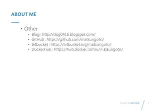7
Presented By: Duran Hsieh
ABOUT ME
• Other
• Blog : http://dog0416.blogspot.com/
• GitHub : https://github.com/matsurigoto/
• Bitbucket : https://bitbucket.org/matsurigoto/
• DockerHub : https://hub.docker.com/u/matsurigoto/
 