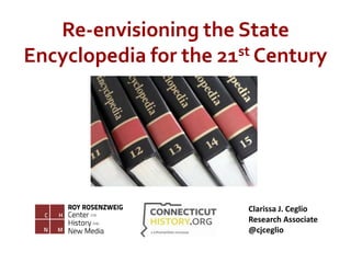 Clarissa J. Ceglio
Research Associate
@cjceglio
Re-envisioning the State
Encyclopedia for the 21st Century
 